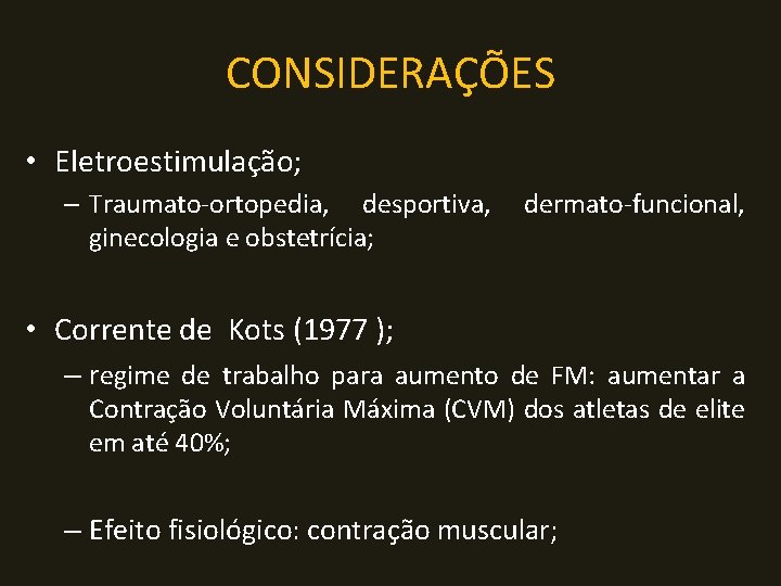 CONSIDERAÇÕES • Eletroestimulação; – Traumato-ortopedia, desportiva, dermato-funcional, ginecologia e obstetrícia; • Corrente de Kots