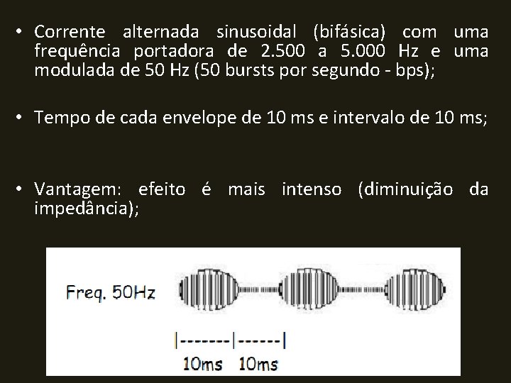  • Corrente alternada sinusoidal (bifásica) com uma frequência portadora de 2. 500 a