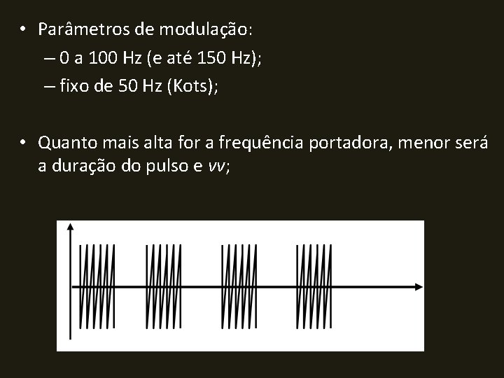  • Parâmetros de modulação: – 0 a 100 Hz (e até 150 Hz);