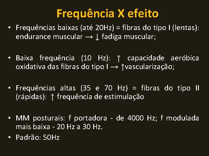 Frequência X efeito • Frequências baixas (até 20 Hz) = fibras do tipo I