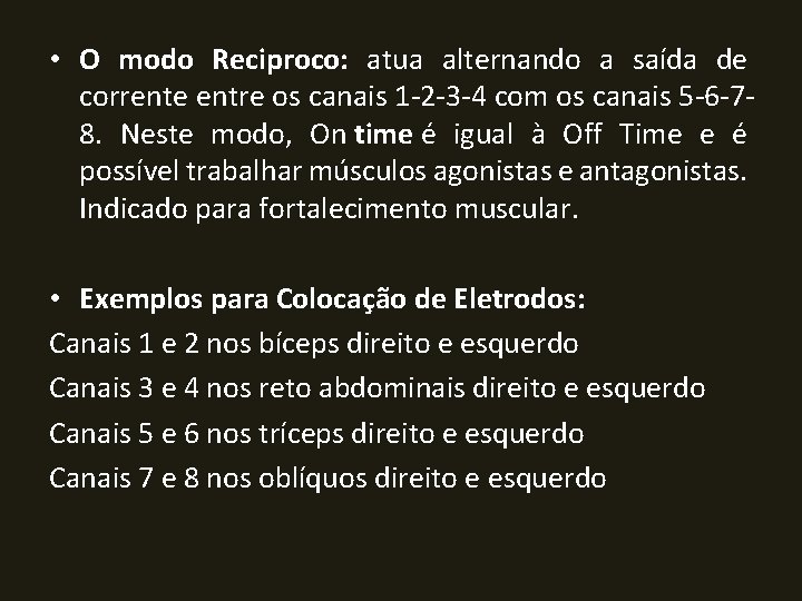  • O modo Reciproco: atua alternando a saída de corrente entre os canais