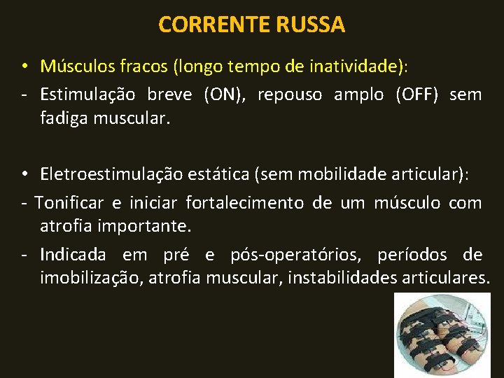 CORRENTE RUSSA • Músculos fracos (longo tempo de inatividade): - Estimulação breve (ON), repouso