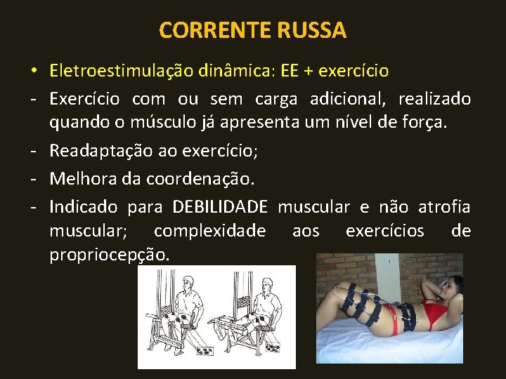 CORRENTE RUSSA • Eletroestimulação dinâmica: EE + exercício - Exercício com ou sem carga