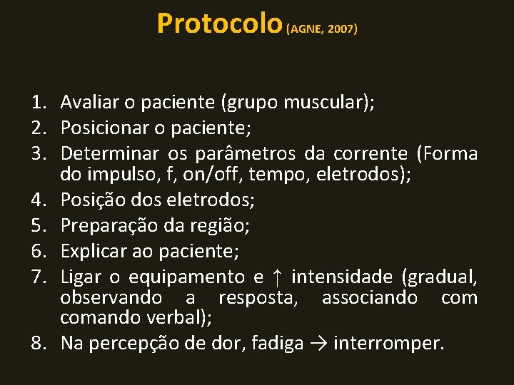 Protocolo (AGNE, 2007) 1. Avaliar o paciente (grupo muscular); 2. Posicionar o paciente; 3.