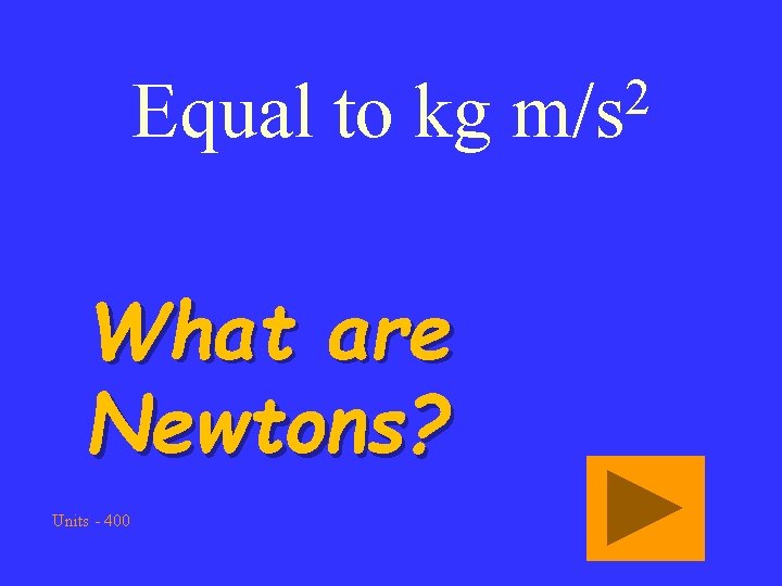 Equal to kg What are Newtons? Units - 400 2 m/s 