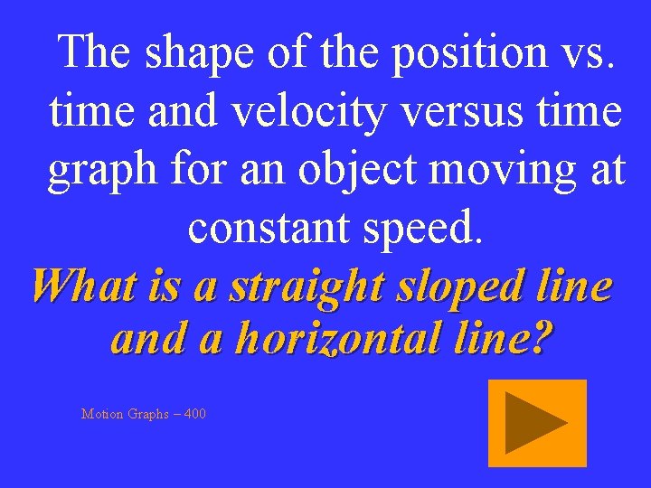 The shape of the position vs. time and velocity versus time graph for an