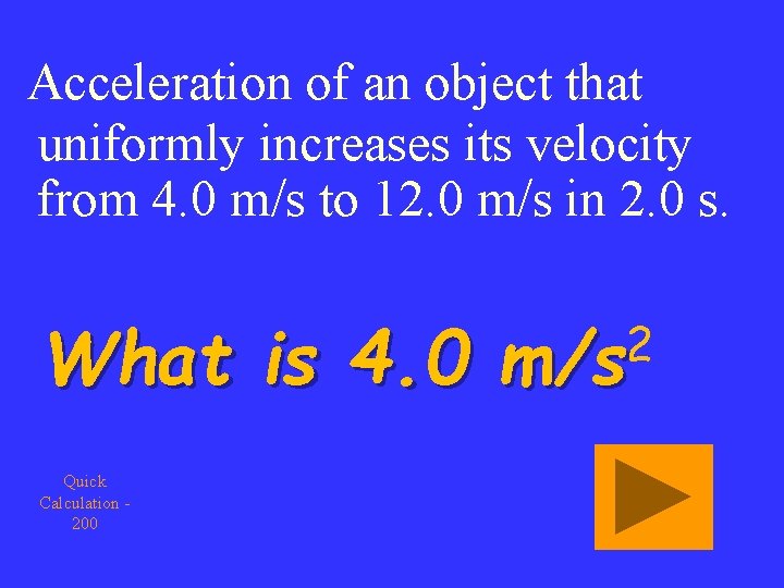 Acceleration of an object that uniformly increases its velocity from 4. 0 m/s to