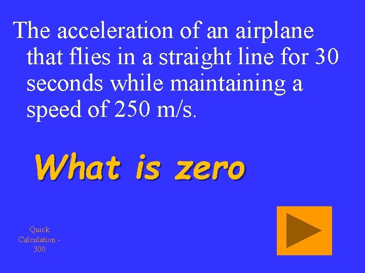 The acceleration of an airplane that flies in a straight line for 30 seconds