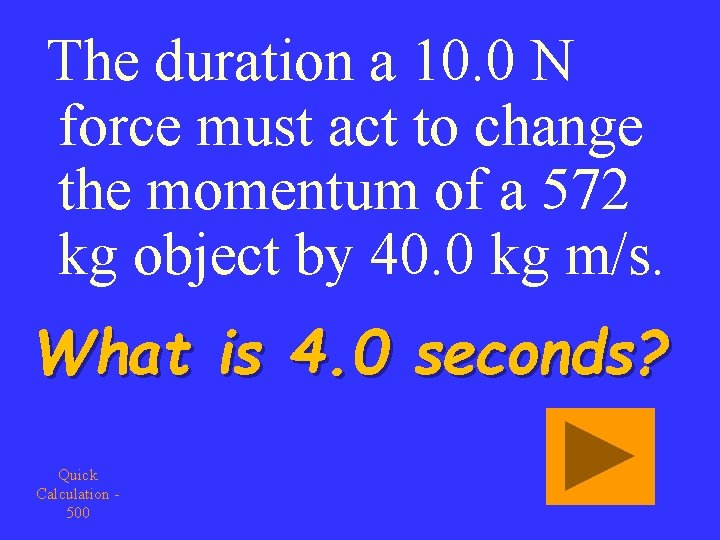 The duration a 10. 0 N force must act to change the momentum of