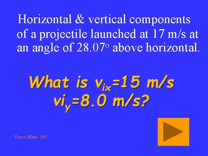 Horizontal & vertical components of a projectile launched at 17 m/s at an angle