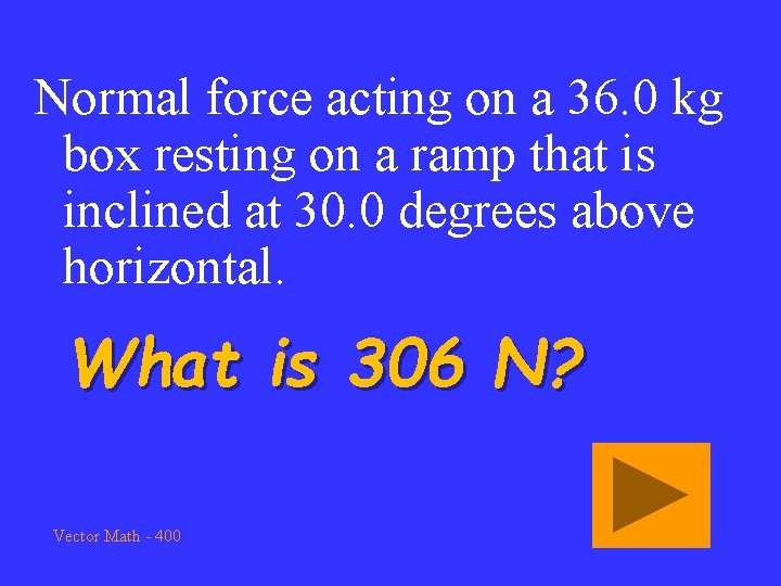 Normal force acting on a 36. 0 kg box resting on a ramp that