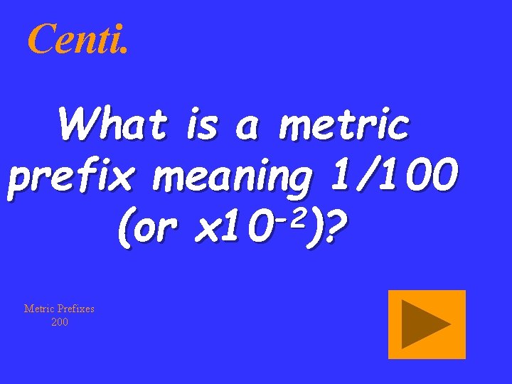 Centi. What is a metric prefix meaning 1/100 -2 (or x 10 )? Metric