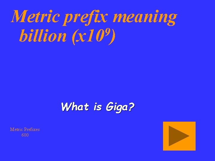 Metric prefix meaning 9 billion (x 10 ) What is Giga? Metric Prefixes 600