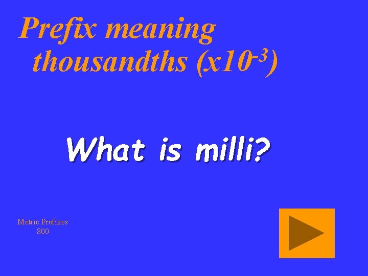 Prefix meaning -3 thousandths (x 10 ) What is milli? Metric Prefixes 800 