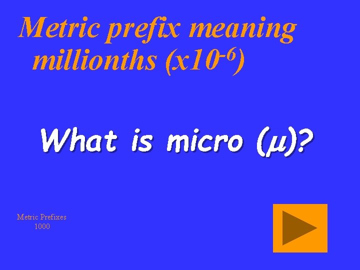 Metric prefix meaning -6 millionths (x 10 ) What is micro (m)? Metric Prefixes