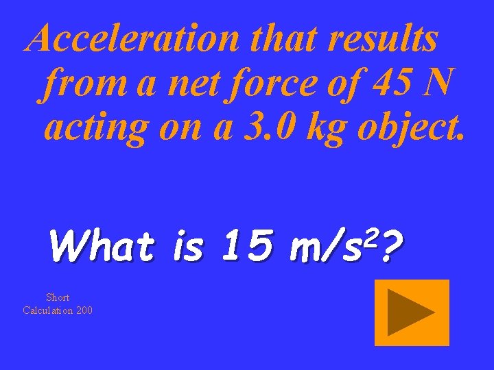 Acceleration that results from a net force of 45 N acting on a 3.