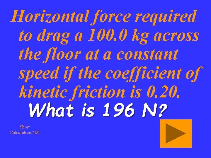Horizontal force required to drag a 100. 0 kg across the floor at a
