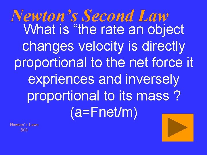 Newton’s Second Law What is “the rate an object changes velocity is directly proportional