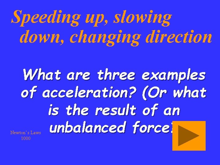 Speeding up, slowing down, changing direction What are three examples of acceleration? (Or what