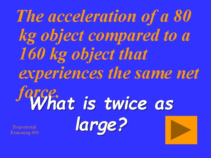 The acceleration of a 80 kg object compared to a 160 kg object that