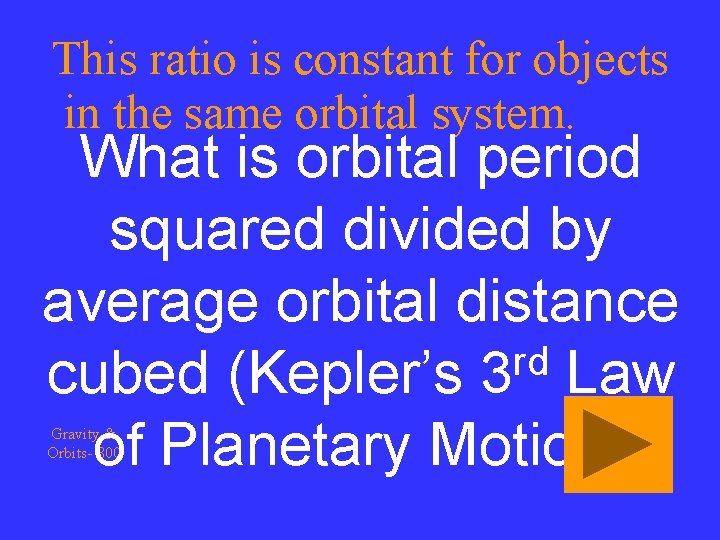 This ratio is constant for objects in the same orbital system. What is orbital