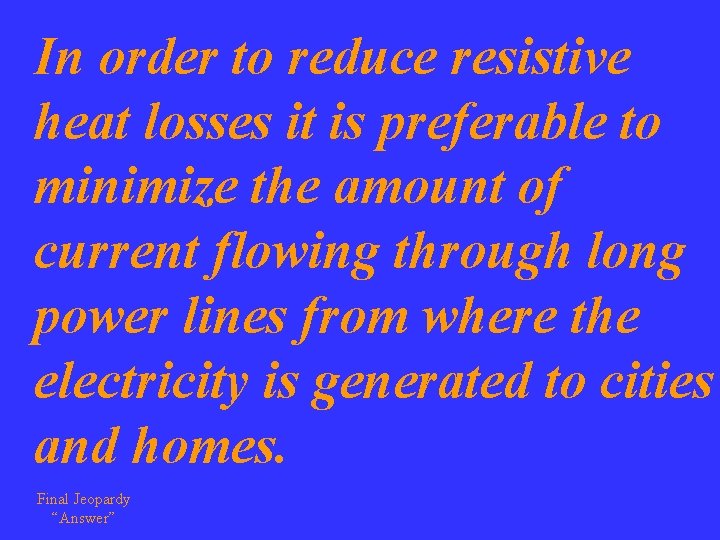 In order to reduce resistive heat losses it is preferable to minimize the amount