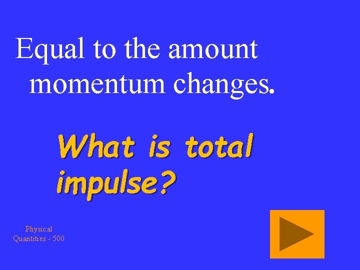Equal to the amount momentum changes. What is total impulse? Physical Quantities - 500