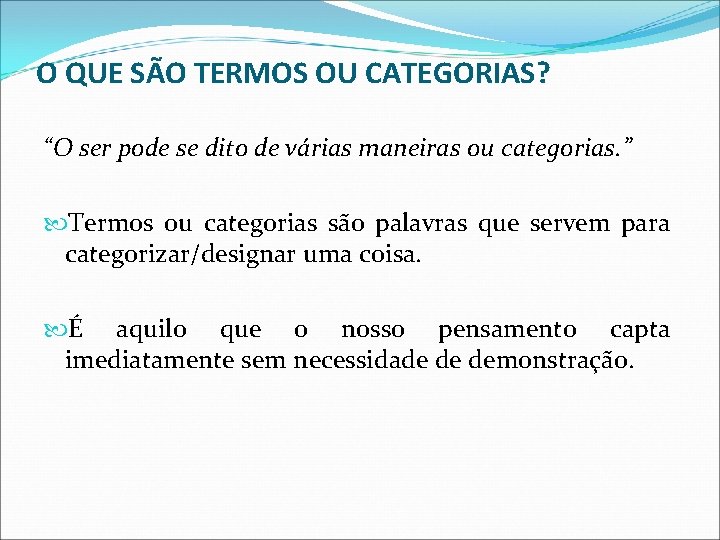 O QUE SÃO TERMOS OU CATEGORIAS? “O ser pode se dito de várias maneiras O QUE SÃO TERMOS OU CATEGORIAS? “O ser pode se dito de várias maneiras
