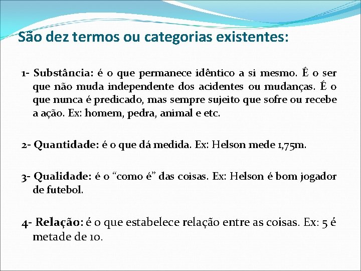 São dez termos ou categorias existentes: 1 - Substância: é o que permanece idêntico São dez termos ou categorias existentes: 1 - Substância: é o que permanece idêntico