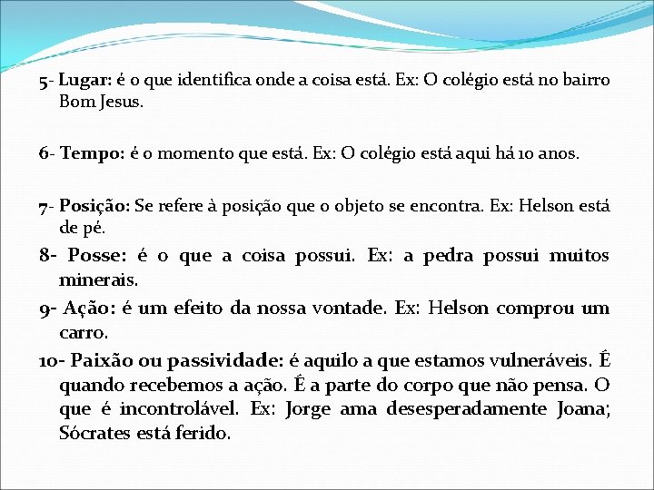 5 - Lugar: é o que identifica onde a coisa está. Ex: O colégio 5 - Lugar: é o que identifica onde a coisa está. Ex: O colégio