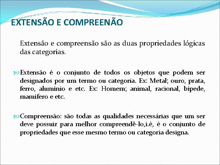 EXTENSÃO E COMPREENÃO Extensão e compreensão as duas propriedades lógicas das categorias. Extensão é EXTENSÃO E COMPREENÃO Extensão e compreensão as duas propriedades lógicas das categorias. Extensão é