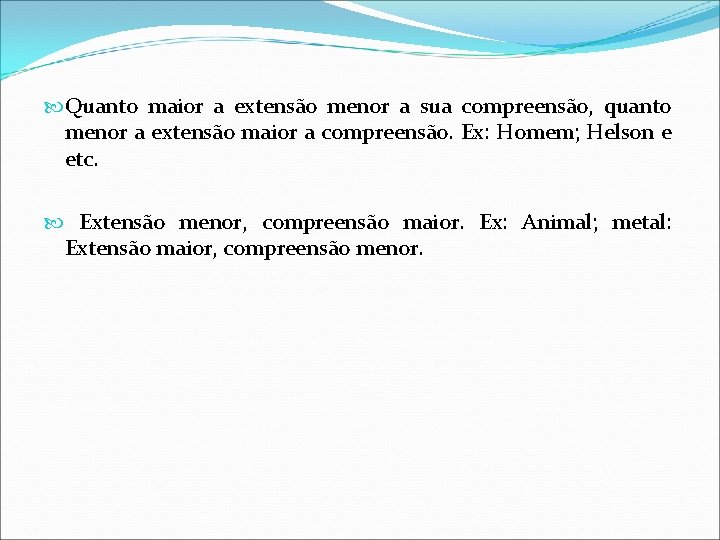 Quanto maior a extensão menor a sua compreensão, quanto menor a extensão maior Quanto maior a extensão menor a sua compreensão, quanto menor a extensão maior