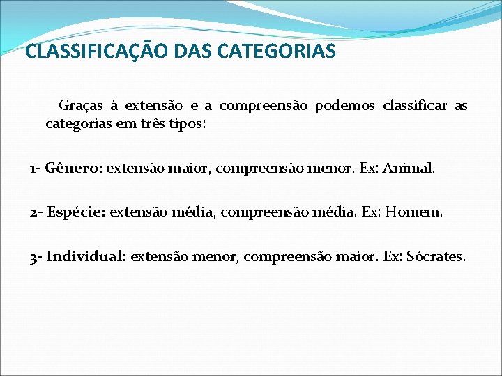 CLASSIFICAÇÃO DAS CATEGORIAS Graças à extensão e a compreensão podemos classificar as categorias em CLASSIFICAÇÃO DAS CATEGORIAS Graças à extensão e a compreensão podemos classificar as categorias em