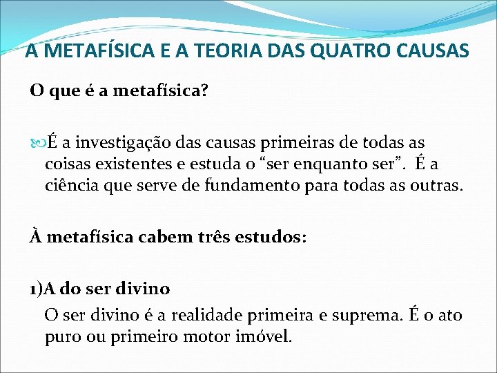 A METAFÍSICA E A TEORIA DAS QUATRO CAUSAS O que é a metafísica? É A METAFÍSICA E A TEORIA DAS QUATRO CAUSAS O que é a metafísica? É