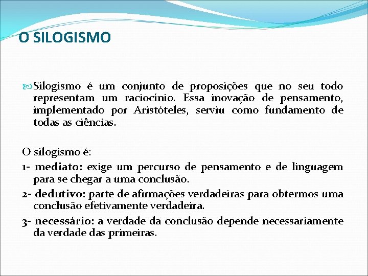 O SILOGISMO Silogismo é um conjunto de proposições que no seu todo representam um O SILOGISMO Silogismo é um conjunto de proposições que no seu todo representam um