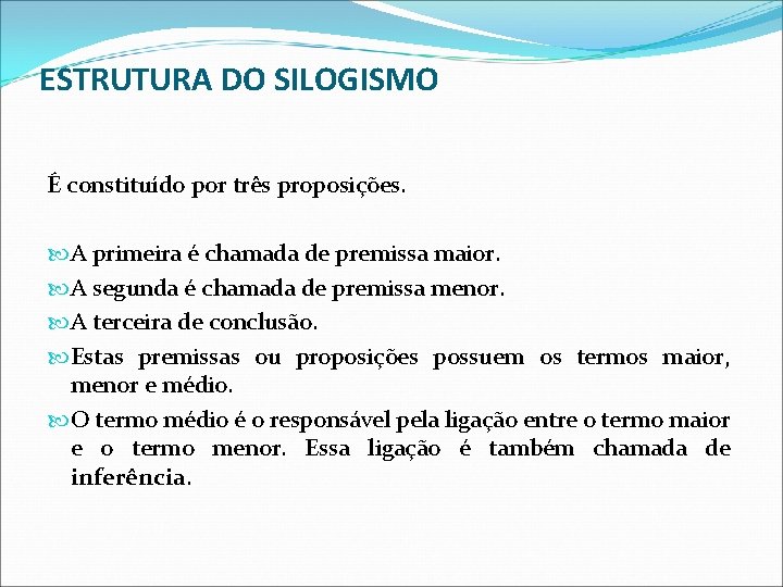 ESTRUTURA DO SILOGISMO É constituído por três proposições. A primeira é chamada de premissa ESTRUTURA DO SILOGISMO É constituído por três proposições. A primeira é chamada de premissa