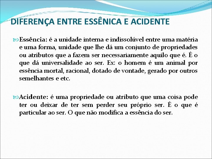 DIFERENÇA ENTRE ESSÊNICA E ACIDENTE Essência: é a unidade interna e indissolúvel entre uma DIFERENÇA ENTRE ESSÊNICA E ACIDENTE Essência: é a unidade interna e indissolúvel entre uma
