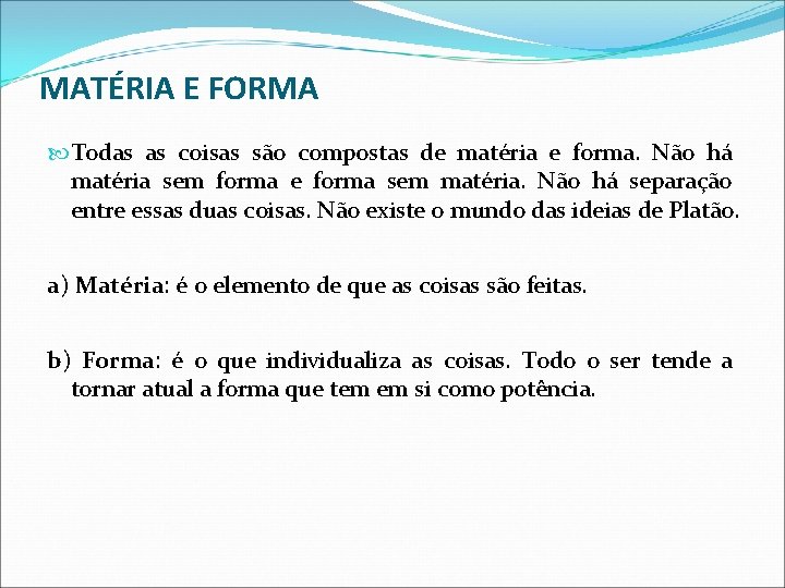 MATÉRIA E FORMA Todas as coisas são compostas de matéria e forma. Não há MATÉRIA E FORMA Todas as coisas são compostas de matéria e forma. Não há