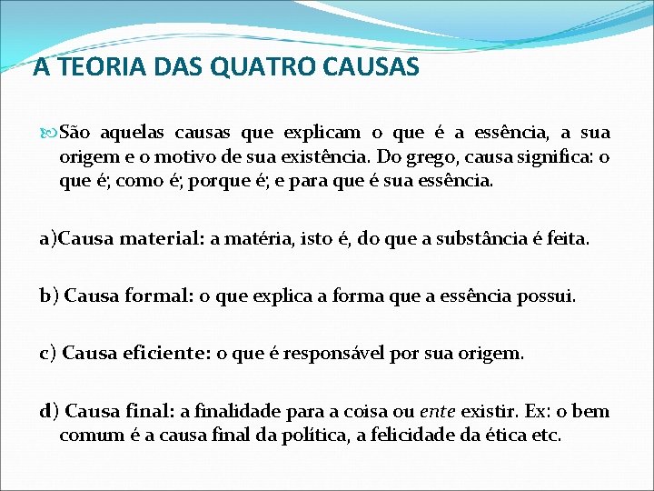 A TEORIA DAS QUATRO CAUSAS São aquelas causas que explicam o que é a A TEORIA DAS QUATRO CAUSAS São aquelas causas que explicam o que é a