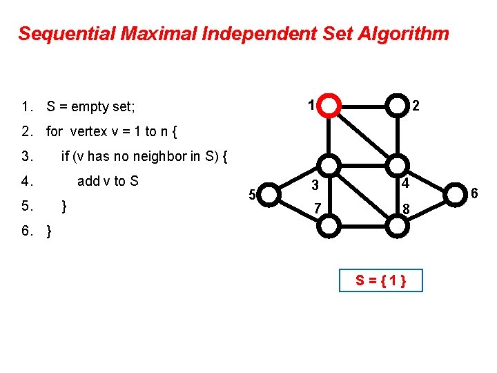Sequential Maximal Independent Set Algorithm 1 1. S = empty set; 2 2. for