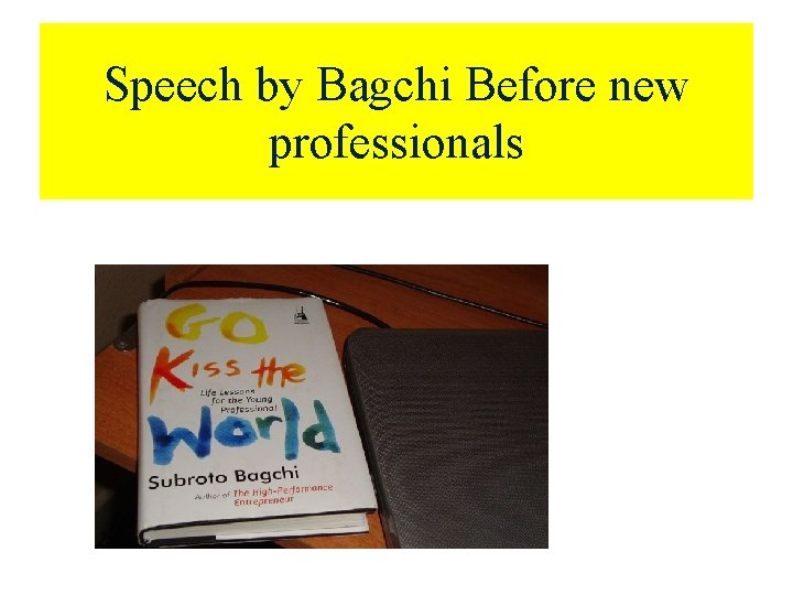 Speech by Bagchi Before new professionals 