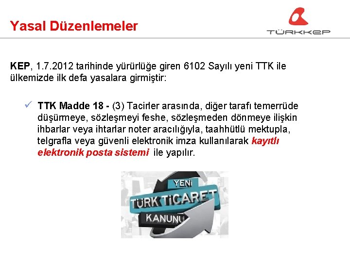 Yasal Düzenlemeler KEP, 1. 7. 2012 tarihinde yürürlüğe giren 6102 Sayılı yeni TTK ile