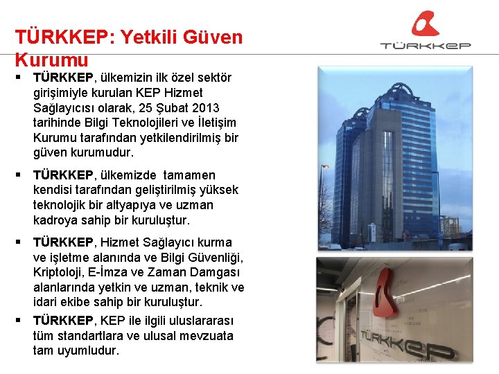 TÜRKKEP: Yetkili Güven Kurumu § TÜRKKEP, ülkemizin ilk özel sektör girişimiyle kurulan KEP Hizmet