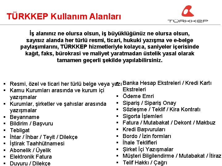 TÜRKKEP Kullanım Alanları İş alanınız ne olursa olsun, iş büyüklüğünüz ne olursa olsun, sayısız