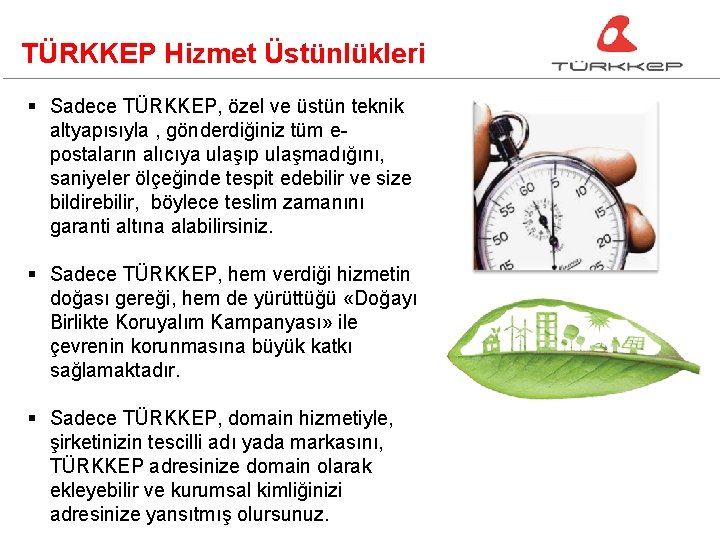 TÜRKKEP Hizmet Üstünlükleri § Sadece TÜRKKEP, özel ve üstün teknik altyapısıyla , gönderdiğiniz tüm