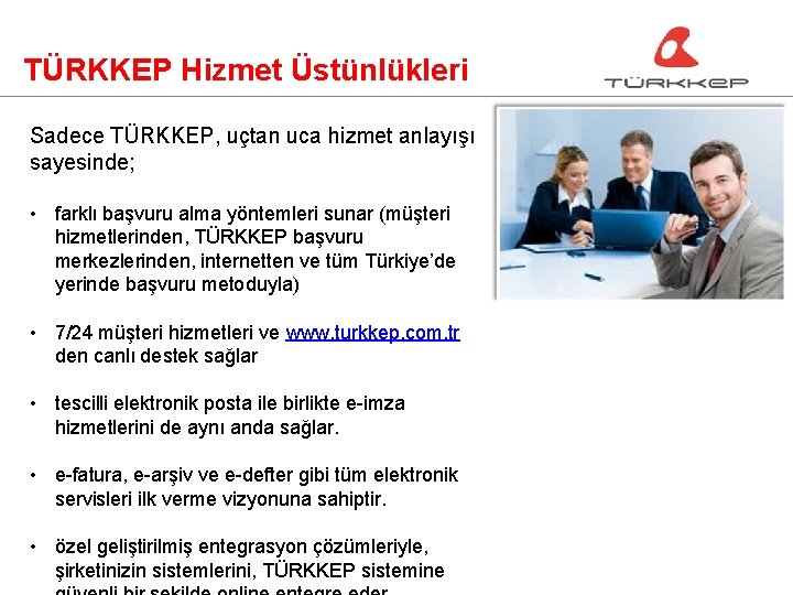 TÜRKKEP Hizmet Üstünlükleri Sadece TÜRKKEP, uçtan uca hizmet anlayışı sayesinde; • farklı başvuru alma