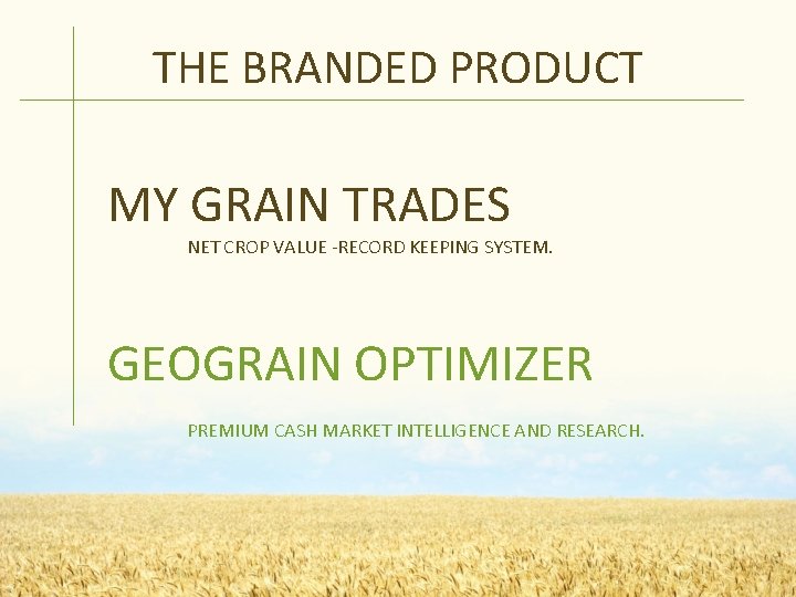 THE BRANDED PRODUCT MY GRAIN TRADES NET CROP VALUE -RECORD KEEPING SYSTEM. GEOGRAIN OPTIMIZER