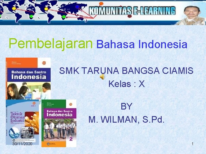 Pembelajaran Bahasa Indonesia SMK TARUNA BANGSA CIAMIS Kelas : X BY M. WILMAN, S.