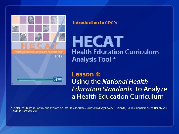 Introduction to CDC’s HECAT Health Education Curriculum Analysis Tool * Lesson 4: Using the Introduction to CDC’s HECAT Health Education Curriculum Analysis Tool * Lesson 4: Using the