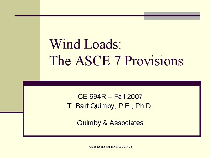 Wind Loads: The ASCE 7 Provisions CE 694 R – Fall 2007 T. Bart